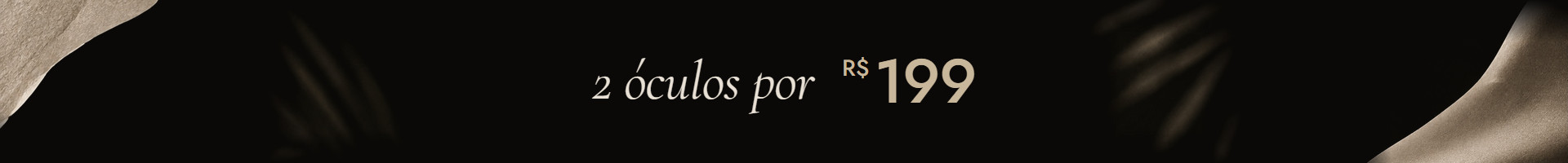 2 óculos por R$ 199: escolha dois modelos quaisquer